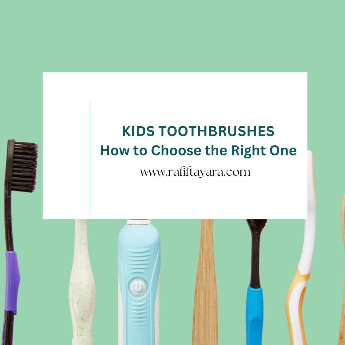 Kids Toothbrushes: How To Choose The Right One - Dr. Rafif Tayara